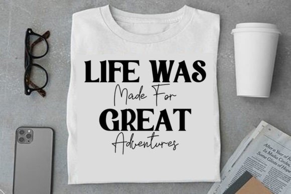 Adventure SVG Design: Life Was Made for Great Adventures — T-Shirt Designs & Graphics