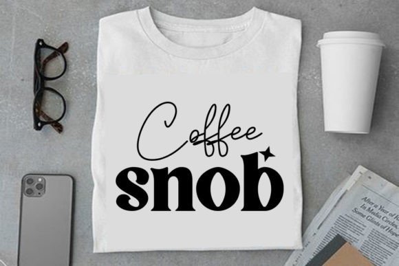 Coffee SVG Design: Coffee Snob Graphics for T-Shirt Designs