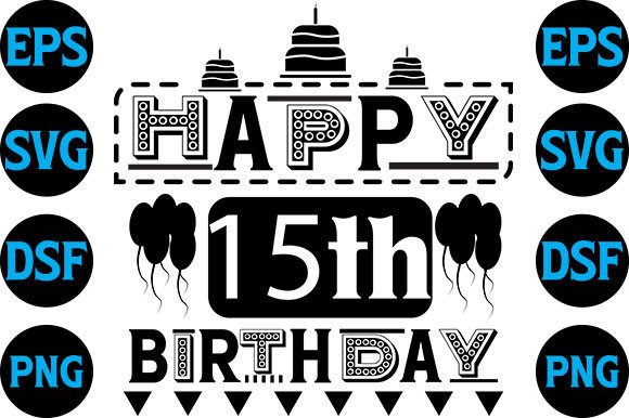 Happy Birthaday SVG Design, Happy 15th — Graphics for Crafts
