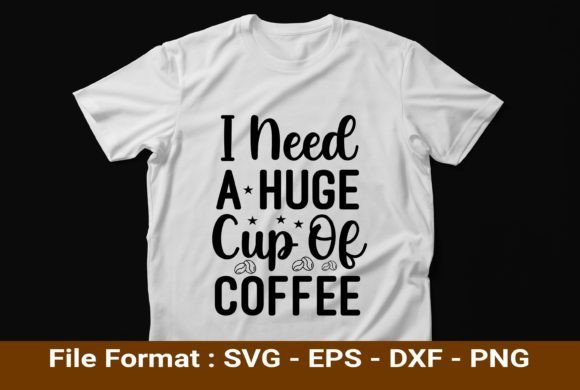 I Need a Huge Cup of Coffee: Graphics & Print Templates